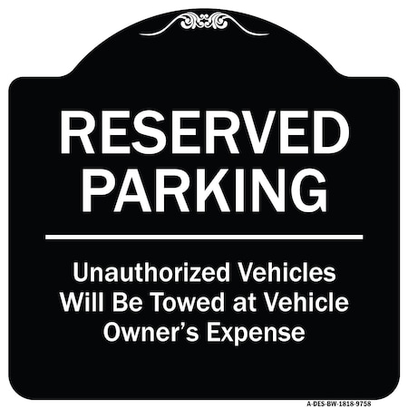Signmission Designer Series-Reserved Parking Unauthorized Vehicles Will Be Towed Vehicl, 18" x 18", BW-1818-9758 A-DES-BW-1818-9758
